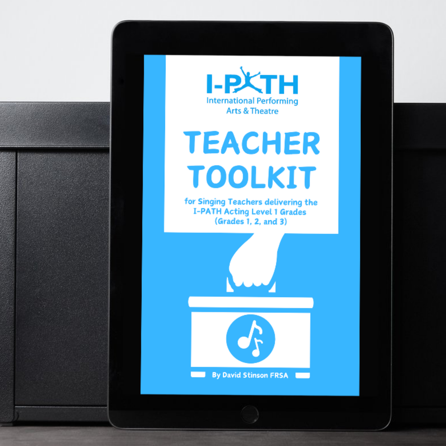 TEACHER TOOLKIT for Singing Teachers delivering the I-PATH Singing Grades (Level 1)